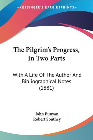 The Pilgrim's Progress In Two Parts: With A Life Of The Author And Bibliographical Notes (1881)