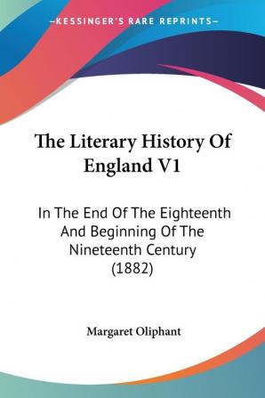 The Literary History Of England V1: In The End Of The Eighteenth And Beginning Of The Nineteenth Century (1882)