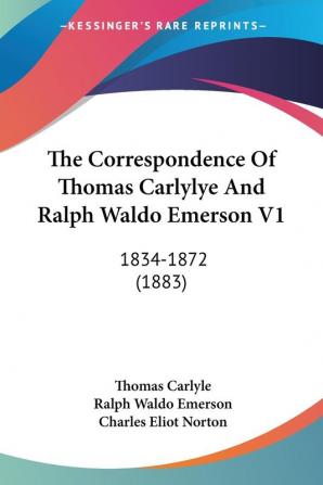 The Correspondence Of Thomas Carlylye And Ralph Waldo Emerson V1: 1834-1872 (1883)