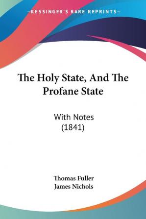 The Holy State And The Profane State: With Notes (1841)