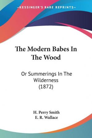 The Modern Babes In The Wood: Or Summerings In The Wilderness (1872)