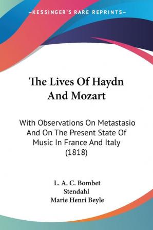 The Lives Of Haydn And Mozart: With Observations On Metastasio And On The Present State Of Music In France And Italy (1818)