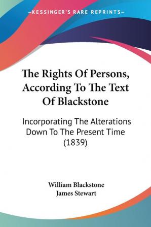 The Rights Of Persons According To The Text Of Blackstone: Incorporating The Alterations Down To The Present Time (1839)