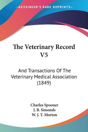 The Veterinary Record V5: And Transactions Of The Veterinary Medical Association (1849)