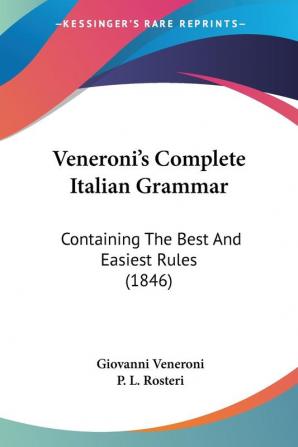 Veneroni's Complete Italian Grammar: Containing The Best And Easiest Rules (1846)