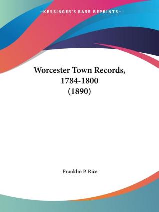 Worcester Town Records 1784-1800 (1890)