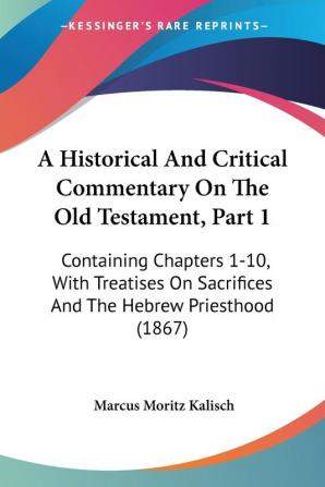 A Historical And Critical Commentary On The Old Testament Part 1: Containing Chapters 1-10 With Treatises On Sacrifices And The Hebrew Priesthood (1867)