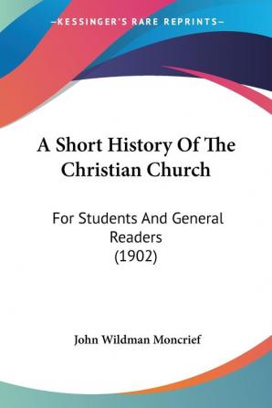 A Short History of the Christian Church: For Students and General Readers: For Students And General Readers (1902)