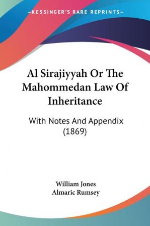 Al Sirajiyyah Or The Mahommedan Law Of Inheritance: With Notes And Appendix (1869)