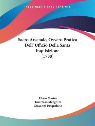 Sacro Arsenale Ovvero Pratica Dell' Uffizio Della Santa Inquisizione (1730)