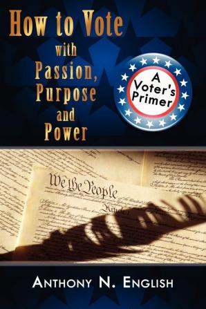 How to Vote with Passion Purpose and Power