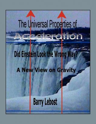 The Universal Properties of Acceleration: Did Einstein Look The Wrong Way?