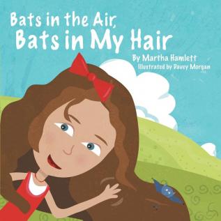 Bats in the Air Bats in My Hair