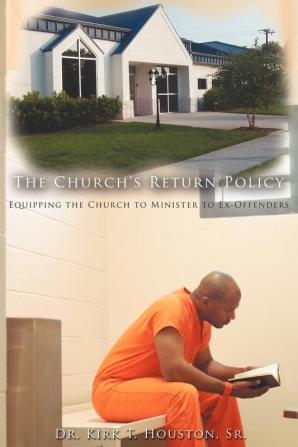 The Church's Return Policy: Equipping the Church to Minister to Ex-Offenders