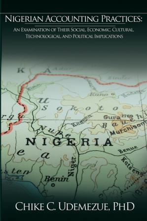 Nigerian Accounting Practices: An Examination of Their Social Economic Cultural Technological and Political Implications