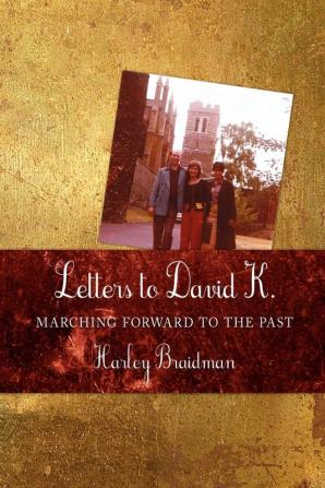 Letters to David K.: Marching Forward to the Past