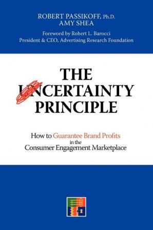 The Certainty Principle: How to Guarantee Brand Profits in the Consumer Engagement Marketplace