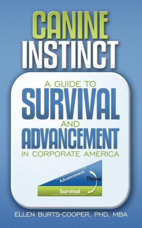 Canine Instinct: A Guide to Survival and Advancement in Corporate America