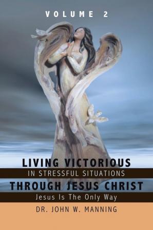 Living Victorious in Stressful Situations Through Jesus Christ