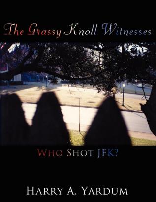 The Grassy Knoll Witnesses: Who Shot JFK?