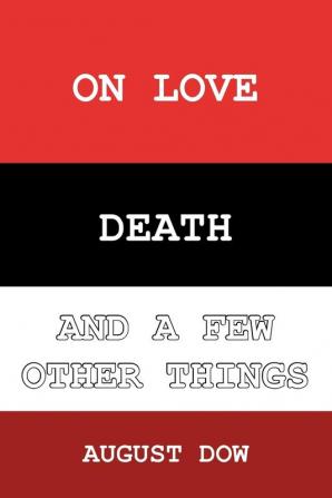 On Love Death and a Few Other Things