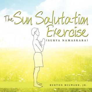 The Sun Salutation Exercise: (Surya Namaskara)