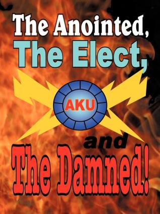 The Anointed The Elect and The Damned!