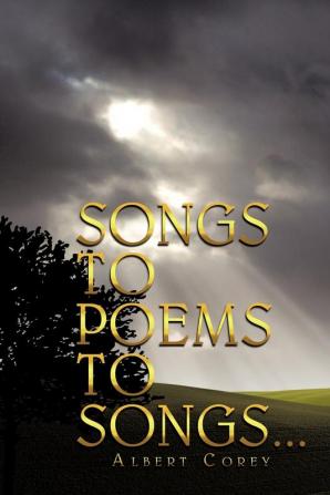 SONGS TO POEMS TO SONGS...