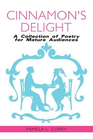 Cinnamon's Delight: A Collection of Poetry for Mature Audiences