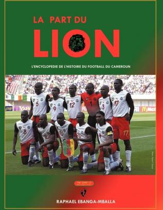 La Part Du Lion: L'Encyclopedie De L'Histoire Du Football Du Cameroun