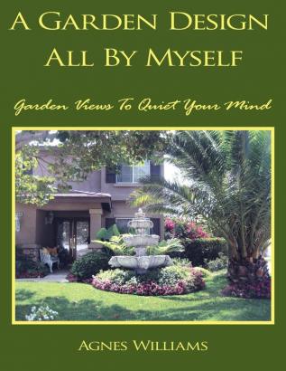 A Garden Design All By Myself: Garden Views To Quiet Your Mind