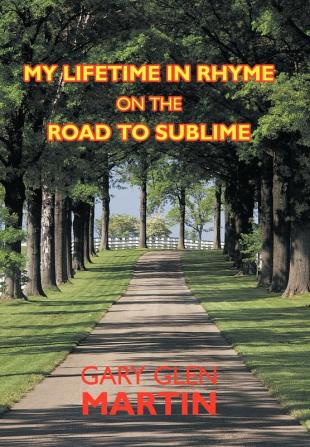 My Lifetime in Rhyme on the Road to Sublime