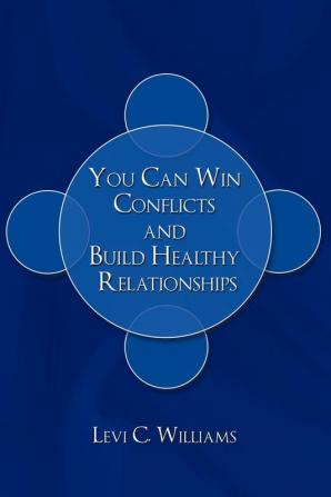 You Can Win Conflicts and Build Healthy Relationships