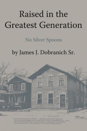 Raised in the Greatest Generation: No Silver Spoons