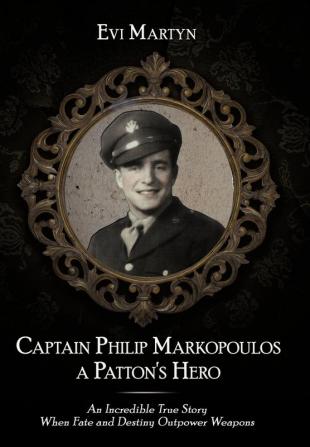 Captain Philip Markopoulos a Patton's Hero