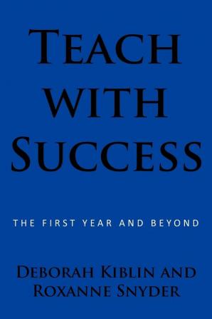 Teach with Success: The First Year and Beyond