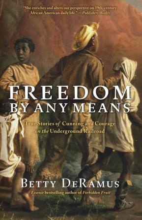 Freedom by Any Means: True Stories of Cunning and Courage on the Underground Railroad