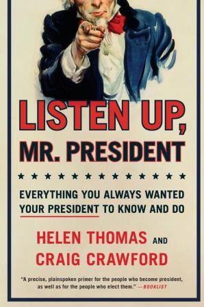 Listen Up Mr. President: Everything You Always Wanted Your President to Know and Do