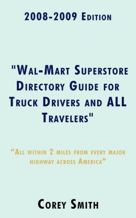 2008-2009 Edition Wal-Mart Superstore Directory Guide for Truck Drivers and ALL Travelers