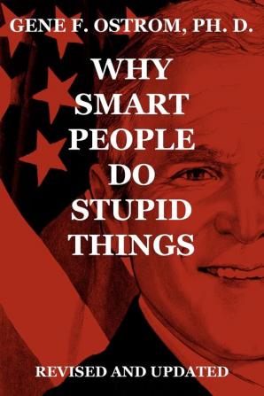 Why Smart People Do Stupid Things