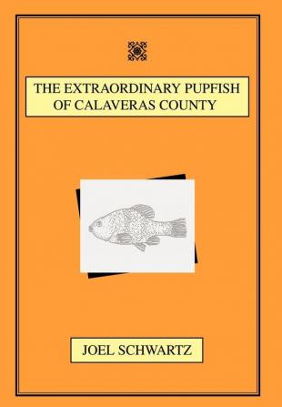 THE EXTRAORDINARY PUPFISH OF CALAVERAS COUNTY