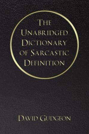 The Unabridged Dictionary of Sarcastic Definition