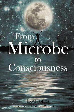 From Microbe to Consciousness