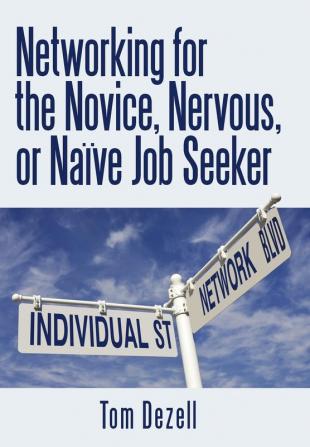 Networking for the Novice Nervous or Na��ve Job Seeker