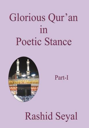 Glorious Qur'an in Poetic Stance Part I: With Scientific Elucidations