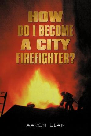 How Do I Become a City Firefighter?