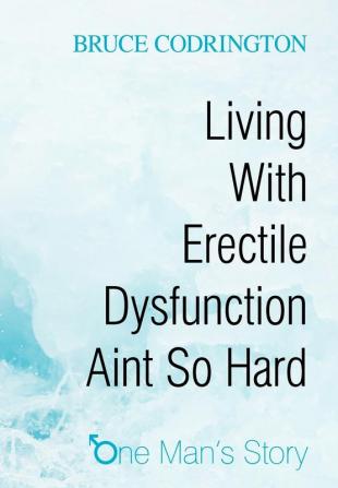 Living With Erectile Dysfunction Aint So Hard