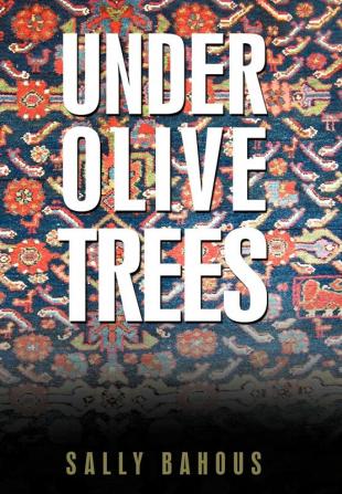 Under Olive Trees: The Odyssey of a Palestinian-American Family