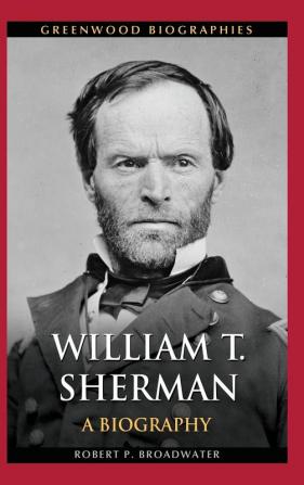 William T. Sherman: A Biography (Greenwood Biographies)