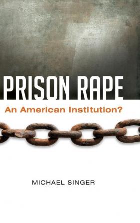 Prison Rape: An American Institution?